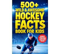 500+ Wild & Awesome Hockey Facts Book For Kids: The Ultimate Gift for Young Sports Fans - Packed with Surprising Stories, Cool Trivia, and Nonstop Action