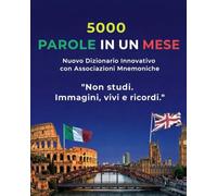 5000 Parole Inglesi in un Mese Dizionario Mnemonico: Impara l’Inglese 30 Volte Più Velocemente con il Metodo Visivo (Edizione Italiana)