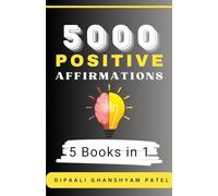 5000 Positive Affirmations: For Success, Self-love, Health, Healing, Weight Loss, Money, Mental Health, Spirituality, Self-Confidence, Overcoming Fear & Much More!