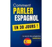 5000 Words: "La méthode la plus rapide et efficace pour apprendre l’espagnol : découvrez cette liste des mots les plus utilisés et maîtrisez 98 % de la langue en un temps record !
