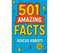 501 Amazing Facts: Impress Your Friends and Drive Your Teachers Up The Wall With This Massive Collection of Random Fun Facts, Would You Rather Questions, and Trivia for Kids 8-10