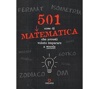 501 cose di matematica che avresti voluto imparare... a scuola: 1