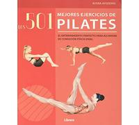 501 MEJORES EJERCICIOS DE PILATES: EL ENTRENAMIENTO PERFECTO PARA ALCANZAR SU CONDICION FISICA IDEAL