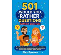 501 Would You Rather Questions Family Edition: The Ultimate Game Book for Kids, Teens and Adults with Fun, Silly and Thought-Provoking Dilemmas for Parties, Road Trips and Family Nights