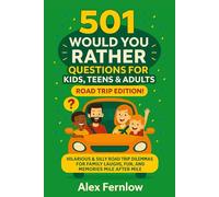 501 Would You Rather Questions for Kids, Teens & Adults Road Trip Edition!: Hilarious & Silly Road Trip Dilemmas for Family Laughs, Fun, and Memories Mile After Mile