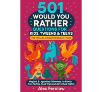 501 Would You Rather Questions for Kids, Tweens & Teens Mythical Creatures Edition!: Magical & Legendary Dilemmas for Family Fun, Parties, Road Trips and Adventure Nights