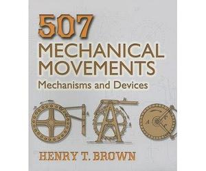[(507 Mechanical Movements: Mechanisms and Devices)] [Author: Henry T. Brown] published on (August, 2005)