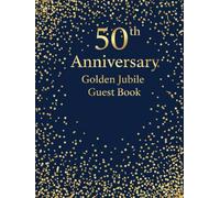50th Anniversary Guest Book: Golden Jubilee Celebration • Lined Journal for Milestone Anniversaries with 100 Pages