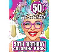 50th Birthday Coloring Book - Fifty and Fabulous: Funny and Motivational 50 Year Old Colouring Book For Women With Humorous Happy Birthday ... 50 Year Old Gag Gifts For Her Woman Friend