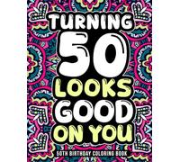 50th Birthday Coloring Book: Relatable & Funny 50th Birthday Gifts for Her or Him to Celebrate Turning 50