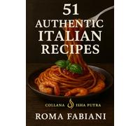 51 AUTHENTIC ITALIAN RECIPES: "Flavors That Heal the Soul"