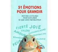51 Émotions pour grandir: Petites histoires pour explorer ce que nous ressentons.