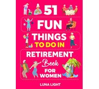 51 Fun Things To Do In Retirement Book For Women: Your Guide To A Fun Life After Work