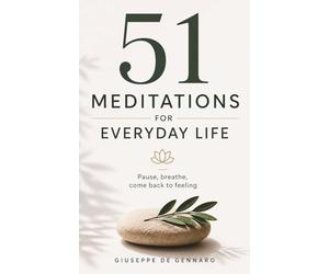 51 Meditations for Everyday Life: Pause, breathe, come back to feeling