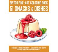 51 Snacks & Dishes Bistro Fine-Art Coloring Book: 51 Fantastically Delicious Snacks & Dishes for Adults - Elegant designs in a delicate sketch style ... pure relaxation for foodies and gourmets.