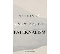 51 Things to Know About Paternalism
