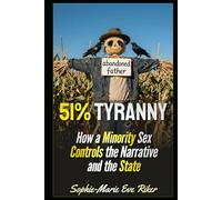 51% Tyranny: How a Minority Sex Controls the Narrative and the State