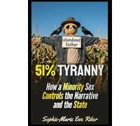 51% Tyranny: How a Minority Sex Controls the Narrative and the State: 290