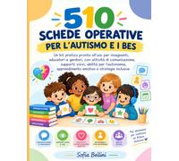 510 SCHEDE OPERATIVE PER L’AUTISMO E I BES: Un kit pratico pronto all’uso per insegnanti, educatori e genitori, con attività di comunicazione, ... apprendimento emotivo e strategie inclusive
