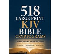 518 Large Print KJV Bible Cryptograms Puzzle Book for Adults and Seniors: Decode King James Scripture Verses - Every Puzzle Graded 1 to 5, With 2 Working Hints and Verified Answers