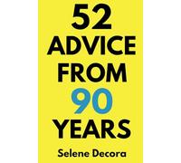 52 Advice from 90 Years: Wisdom from 90 Years of Living, Loving, and Learning
