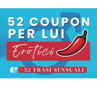 52 Coupon per lui erotici: Regalo per lui | Più 52 frasi sensuali | Attività curiose e stuzzicanti da fare in Coppia | Blocchetto con pagine tagliabili