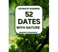 52 Dates with Nature: A Guided Journal for Meaningful Outdoor Adventures, Mindful Exploration, and Creating Lasting Memories Solo or with Family & Friends: Discover Simple Nature Activities