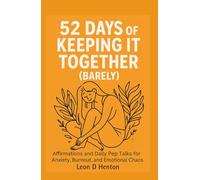 52 Days of Keeping It Together (Barely): Affirmations and Daily Pep Talks for Anxiety, Burnout, and Emotional Chaos