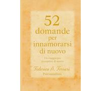 52 domande per innamorarsi di nuovo: Un viaggio per riscoprirsi di nuovo