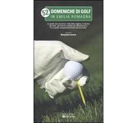 52 domeniche di golf in Emilia Romagna