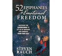 52 Epiphanies to Emotional Freedom: Discover the Superpower to let go of baggage and embrace your true self