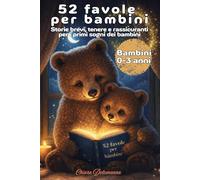 52 favole per bambini: Storie brevi tenere e rassicuranti per i primi sogni dei bambini.