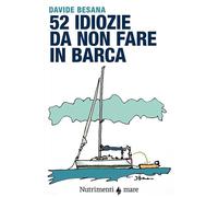 Libri Davide Besana - 52 Idiozie Da Non Fare In Barca