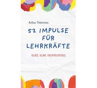 52 Impulse für Lehrkräfte: Kurz.Klar.Inspirierend.