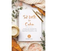 52 Lists for Calm: Journaling Inspiration for Soothing Anxiety and Creating a Peaceful Life (A Self Care Journal with Inspiring Prompts for Mindfulness and Stress Relief)
