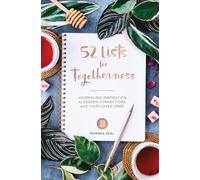 52 Lists for Togetherness: Journaling Inspiration to Deepen Connections with Your Loved Ones (A Weekly Guided Mindfulness and Positivity Journal for Women to Nurture Relationships)