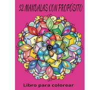 52 Mandalas con propósito: Un libro para colorear pensado para adultos para relajarse: Libro para colorear para adultos: Para las personas ... pintando animales, mandalas, naturaleza.