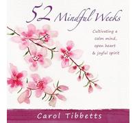 52 Mindful Weeks: Cultivating a Calm Mind, Open Heart & Joyful Spirit