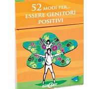 52 modi per... essere genitori positivi. 52 carte