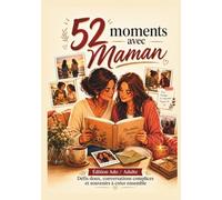 52 Moments avec Maman: Défis doux, Conversation complices et souvenirs à créer ensemble