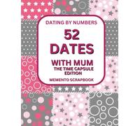 52 More Dates With Mum - The Time Capsule Edition of Memories, Moments & Love: Creating Something to Keep, Together Moments to Share, Memories to Hold ... A Memory Book to Cherish Now and Later