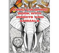 52 Pages of Insects Animals Coloring Book for Adult: 52 Pages Stress-Relieving Animal and Insect Patterns for Mindful Coloring.