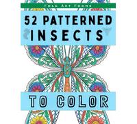 52 Patterned Insects to Color: A Folk Art Forms Calm & Contemplative Coloring Book for Adults