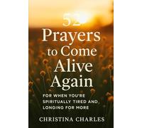 52 Prayers to Come Alive Again: For When You're Spiritually Tired and Longing for More