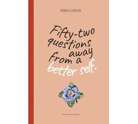 52 Questions Away From A Better Self: Guided Workbook for Intentional Living, Deep Self-Discovery, and Designing the Life You Deserve