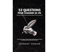 52 questions pour changer sa vie: Un journal d'introspection pour se transformer, grandir, et trouver un sens à sa vie