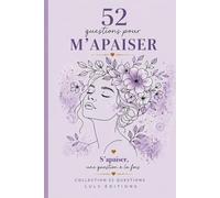 52 QUESTIONS POUR M'APAISER: Journal guidé de développement personnel et connaissance de soi. Collection 52 Questions - Livre no 2