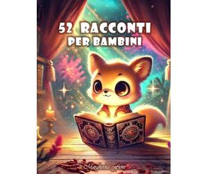 52 Racconti per bambini: 52 Favole della buonanotte 0 - 3 Anni - Incantevoli Storie di 5 minuti Illustrate a Colori, Teneri Racconti per Sogni Sereni, ... Con una sorpresa speciale all'interno!