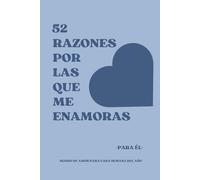 52 Razones por las que me Enamoras: Diario de amor para cada semana del año. Ideal para regalar a tu novio o esposo en Aniversario, Navidad o San Valentín