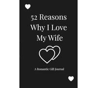 52 Reasons Why I Love My Wife: A Romantic Gift Journal